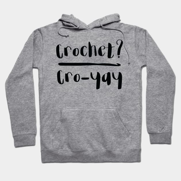 Crochet? Cro-yay Hoodie by Jujufox